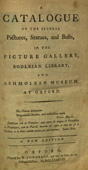 A Catalogue of the Several Pictures, Statues, and Busts, in the Picture Gallery, Bodleian Library, and Ashmolean Museum, at Oxford.