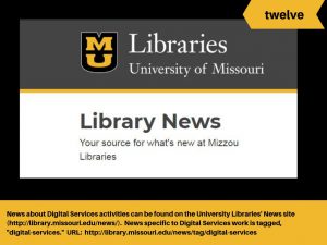 Digital Services news can be found at http://library.missouri.edu/news/.