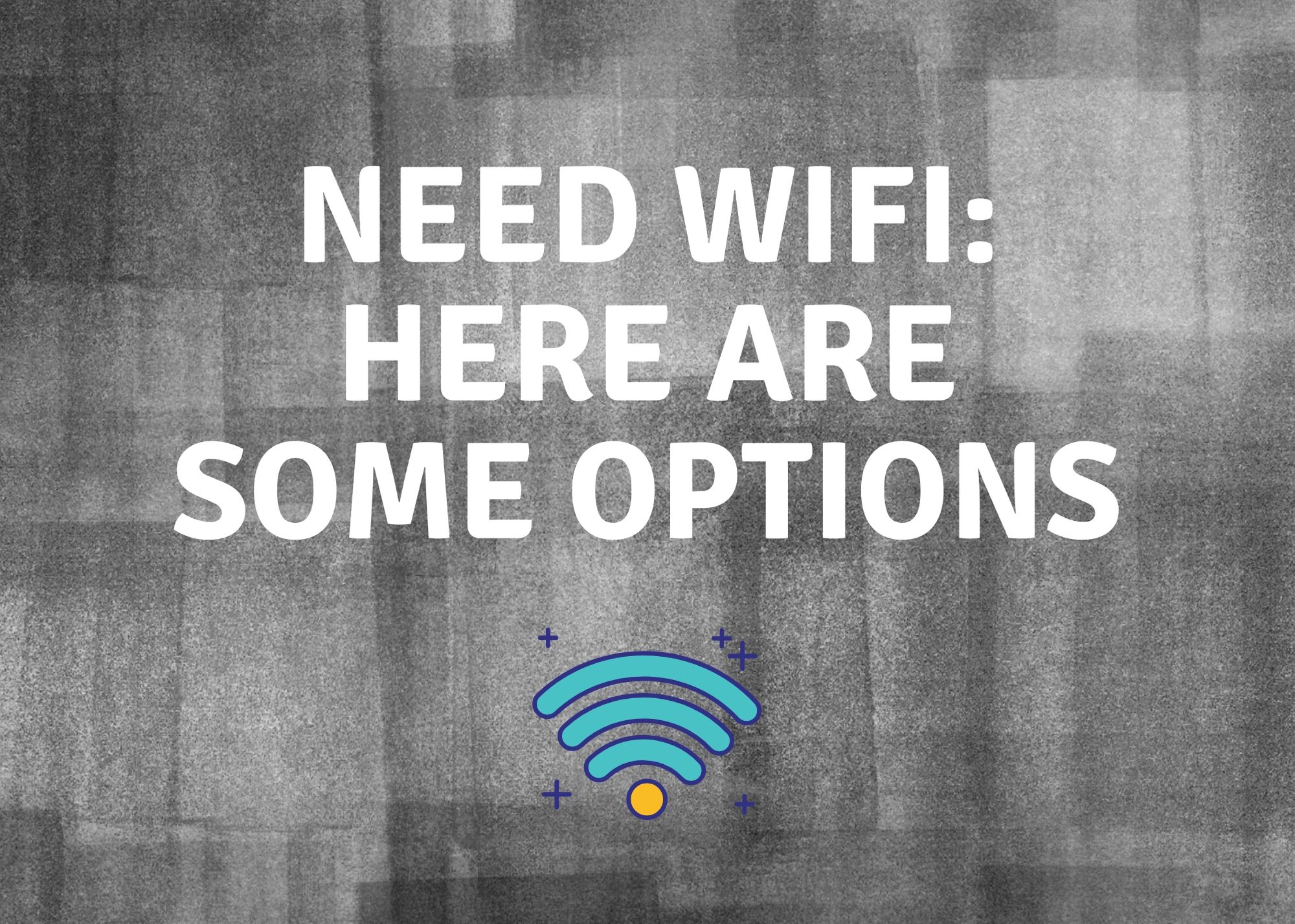 Need Wifi Here Are Some Options Library News