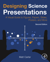 Designing Science Presentations A Visual Guide to Figures, Papers, Slides, Posters, and More
