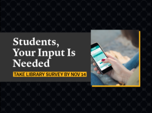 Students, Your Input Is Needed by November 14! Please Take the Library Survey