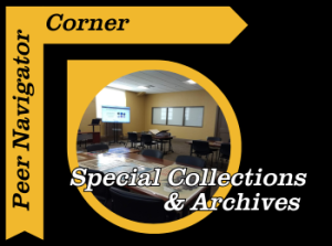 Peer Navigator Corner: Special Collections & Archives