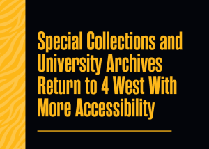 Special Collections and University Archives Returns to West With More Accessibility
