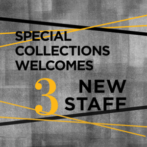 Graphic with grey wash background, black and yellow lines, and the phrase "Special Collections Welcomes 3 New Staff".