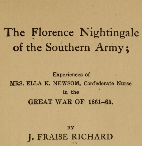 The Florence Nightingale of the Southern Army: Experiences of Mrs. Ella K. Newsom, Confederate nurse in the Great War of 1861-65