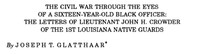 The Civil War through the Eyes of a Sixteen-Year-Old Black Officer: The Letters of Lieutenant John H. Crowder of the 1st Louisiana Native Guards