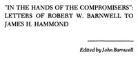 In the Hands of the Compromisers: Letters of Robert W. Barnwell to James H. Hammond