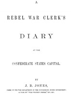 A Rebel War Clerk&#039;s Diary at the Confederate States Capital