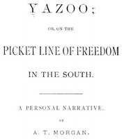 Yazoo: or, On the Picket Line of Freedom in the South. A Personal Narrative