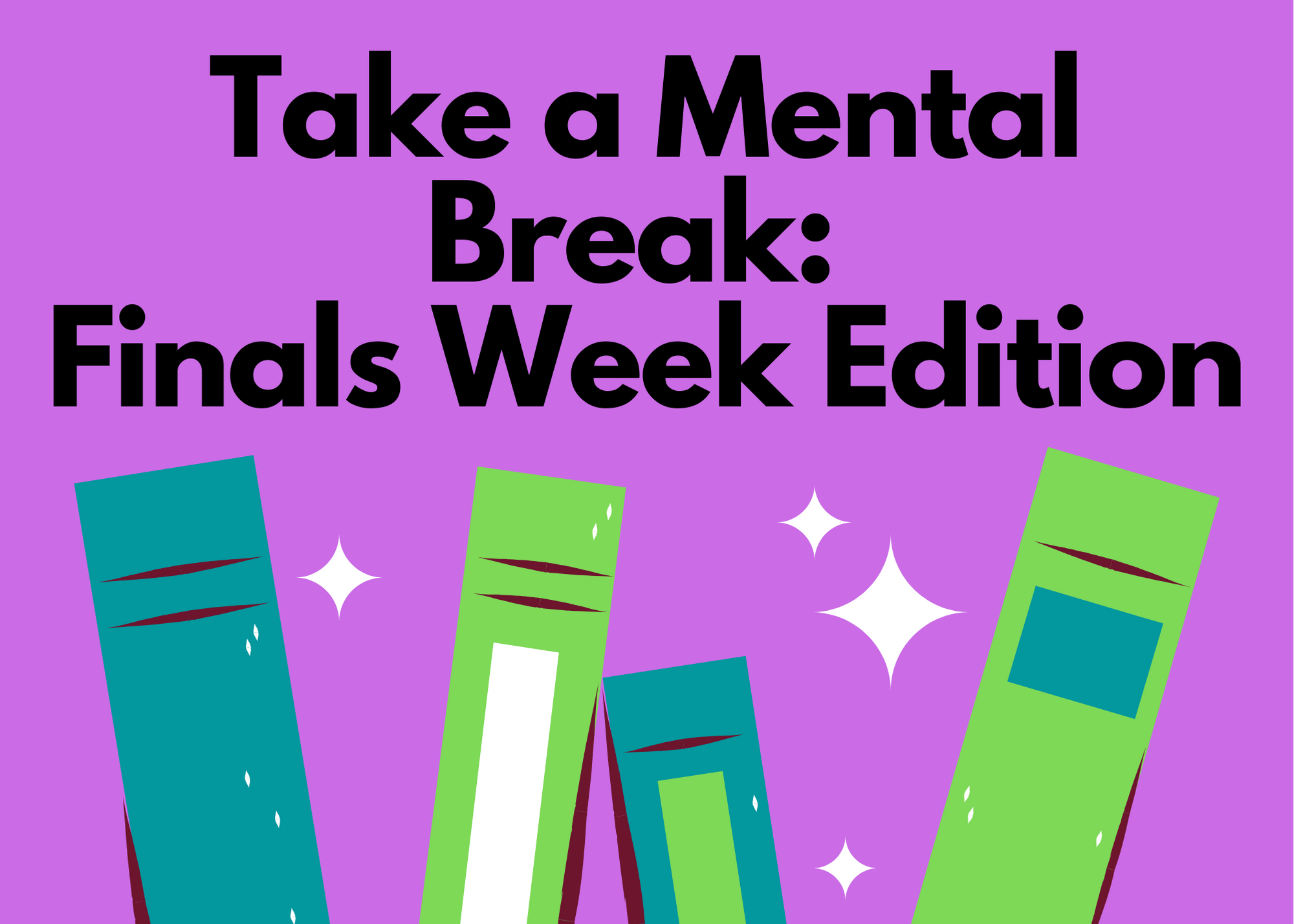 Take a Mental Break Finals Week Edition Library News