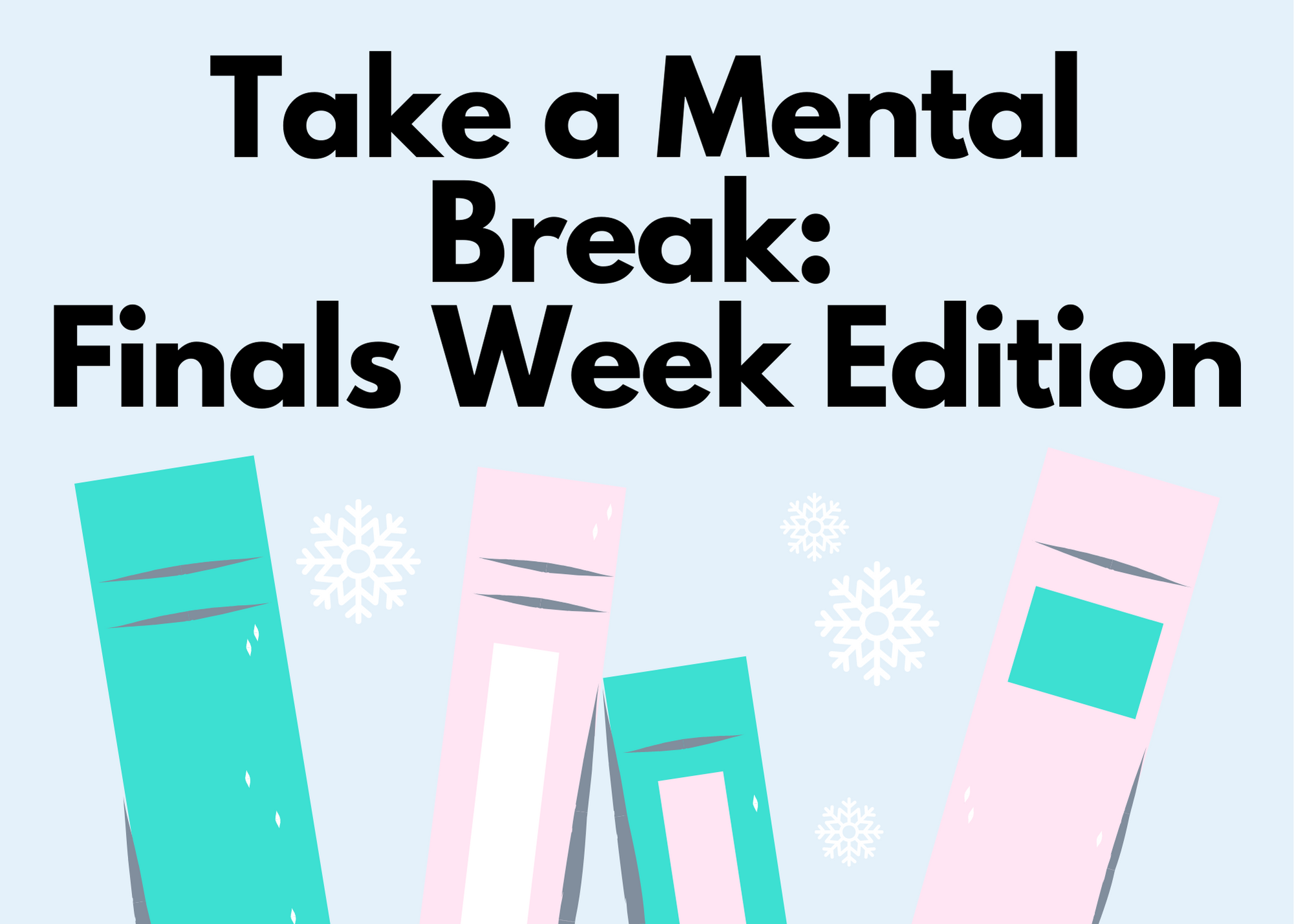 take-a-mental-break-finals-week-edition-library-news