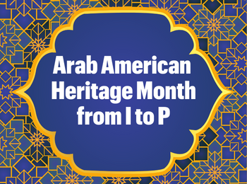 Arab American Heritage Month from I to P
