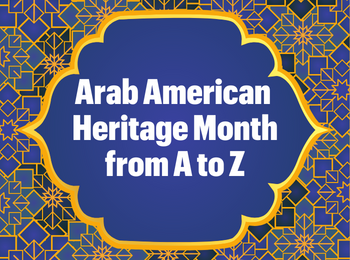 Arab American Heritage Month from A to Z