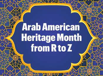 Arab American Heritage Month from R to Z