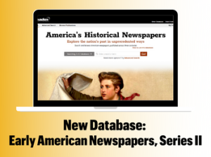 New Database: Early American Newspapers Series II