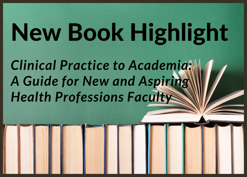 Clinical Practice to Academia- A Guide for New and Aspiring Health Professions Faculty