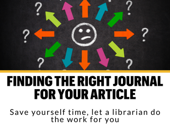Finding The Right Journal For Your Article Save yourself time, let a librarian do the work for you
