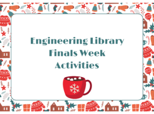 Engineering Library Finals Week Activities