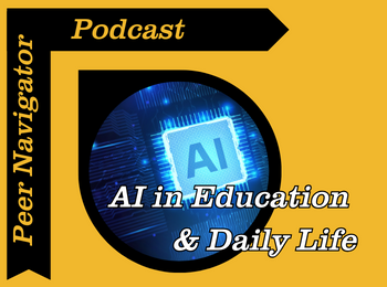 Peer Navigator Podcast: AI in Education & Daily Life