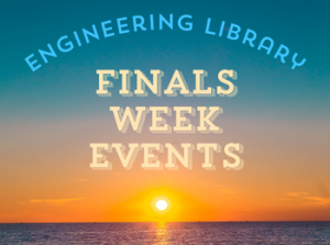 Engineering Library Finals Week Events