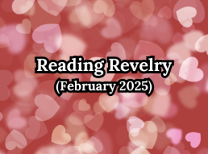 Reading Revelry: February 2025