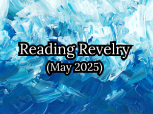 Reading Revelry (May 2025)