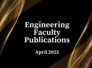 Engineering Faculty Publications (April 2025)