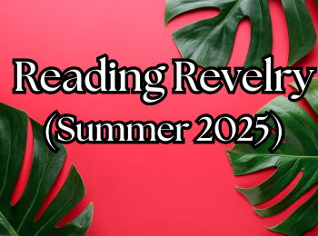 Reading Revelry (Summer 2025)