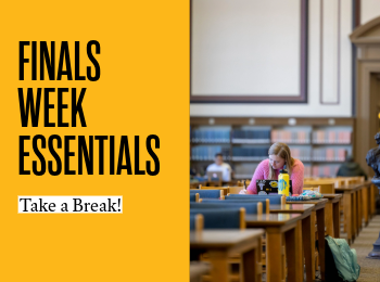 Finals Week Essentials: Take a Break!
