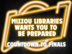 Countdown to Finals: Mizzou Libraries Wants You to Be Prepared!