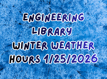 Engineering Library Winter Weather Hours 1/25/2026