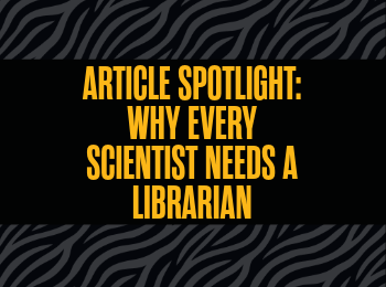 Article Spotlight: Why Every Scientist Needs a Librarian