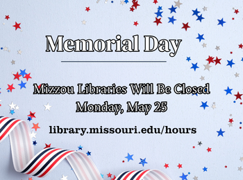 Memorial Day, Mizzou Libraries Will Be Closed Monday, May 25