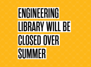 Engineering Library Closed for Summer