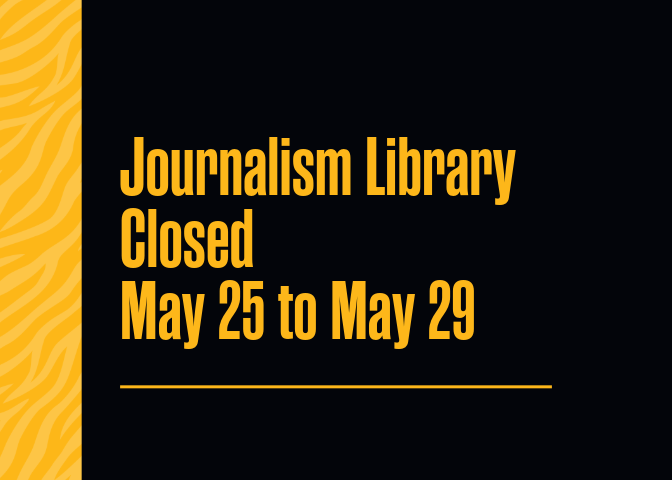 Journalism Library Closed May 25 to May 29