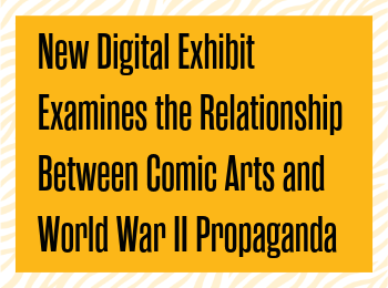 New Digital Exhibit Examines the Relationship between Comic Arts and World War II Propaganda