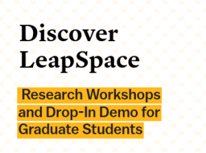 Discover LeapSpace: Research Workshops and Drop-In Demo for Graduate Students