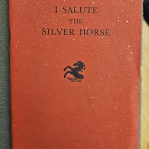  I Salute the Silver Horse, Being the Story of Trovillion Private Press, America’s Oldest Private Press