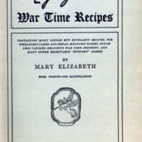 Mary Elizabeth's war time recipes, containing ... recipes for wheatless cakes and bread, meatless dishes, sugarless candies, delicious war time desserts [etc.] ... / by Mary Elizabeth [pseud.] With twenty-one illustrations.