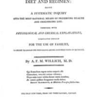Lectures on diet and regimen : being a systematic inquiry into the most rational means of preserving health and prolonging life : together with physiological and chemical explanations, calculated chiefly for the use of families / by A. F. M. Willich.
