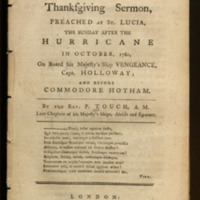 	A thanksgiving sermon : preached at St. Lucia, the Sunday after the hurricane in October, 1780, on board His Majesty's Ship Vengeance, Capt. Holloway, and before Commodore Hotham / by the Rev. P. Touch.