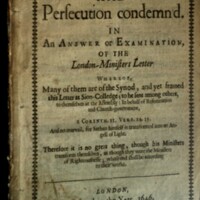 Tolleration iustified and persecution condemn'd : in an answer or examination of the London-ministers letter, whereof, many of them are of the synod and yet framed this letter at Sion-Colledge.