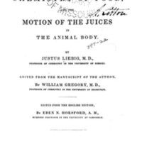Researches on the chemistry of food, and the motion of the juices in the animal body / by Justus Liebig ; edited from the manuscript of the author, by William Gregory ; edited from the English edition, by Eben N. Horsford.