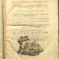 The book of nature, or, The history of insects : reduced to distinct classes, confirmed by particular instances, displayed in the anatomical analysis of many species, and illustrated with copper-plates ... / by John Swammerdam, M.D. ; with the life of the author, by Herman Boerhaave, M.D. Translated from the Dutch and Latin original edition, by Thomas Flloyd.